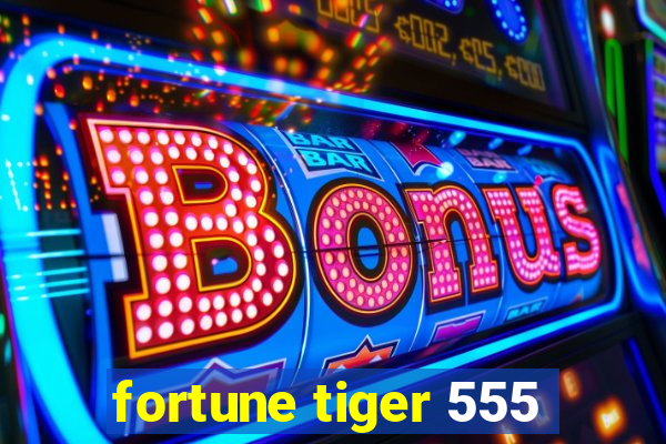 fortune tiger 555